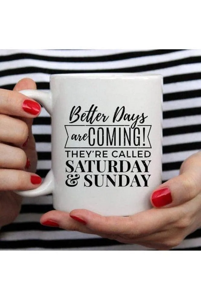 Better Days Are Coming They're Called Saturday & Sunday, Mugs