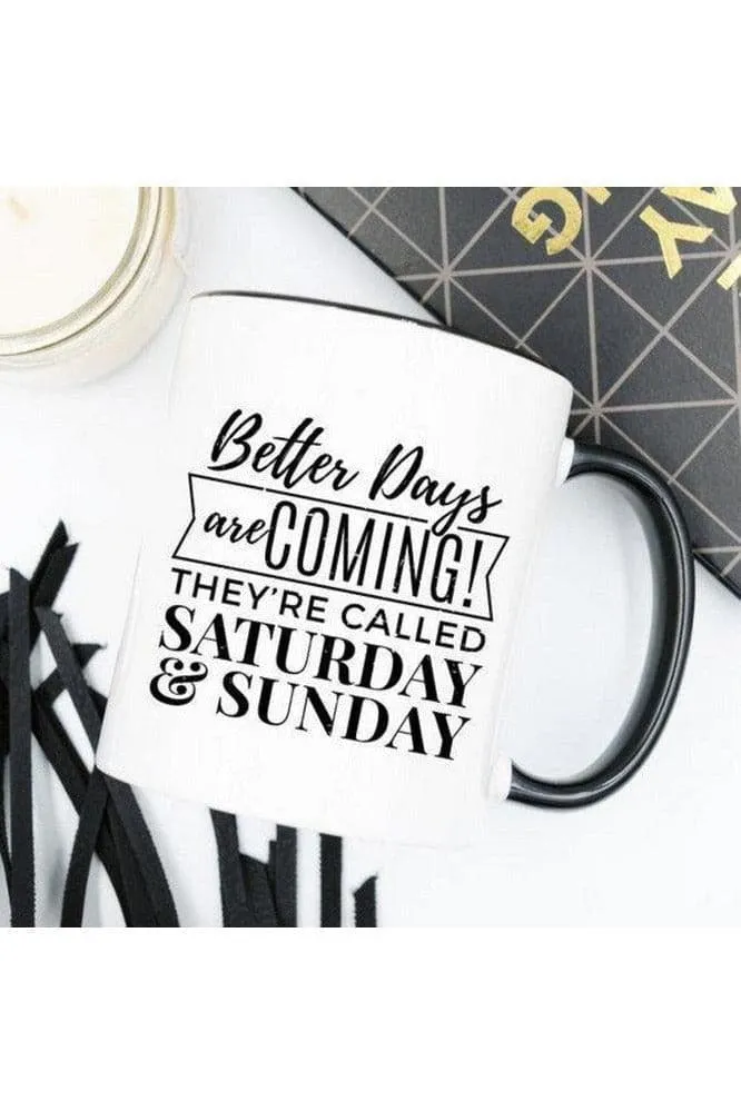 Better Days Are Coming They're Called Saturday & Sunday, Mugs